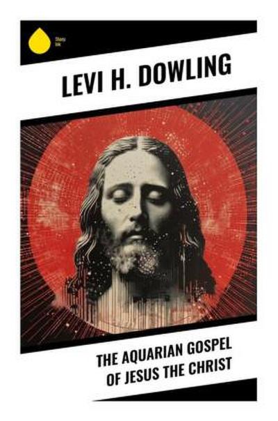 The Aquarian Gospel of Jesus the Christ