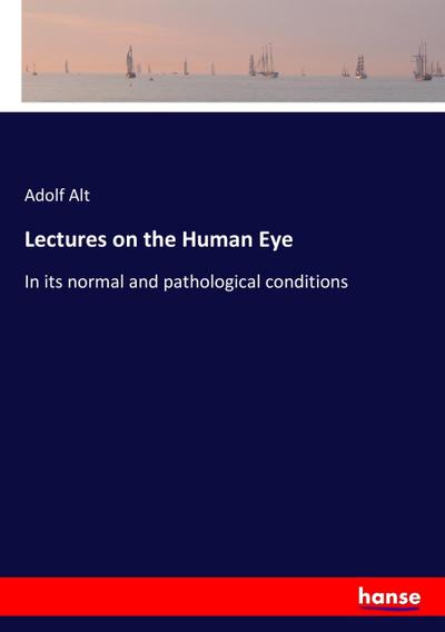 Lectures on the Human Eye - Adolf Alt