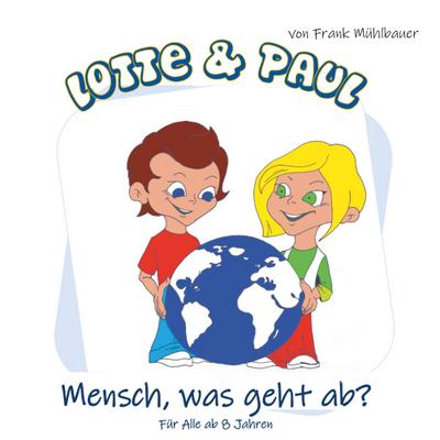 Mühlbauer, F: Lotte & Paul - Mensch, was geht ab?