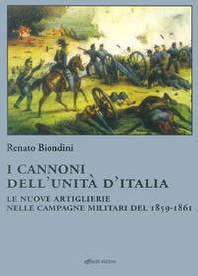 I cannoni dell’unità d’Italia. Le nuove artiglierie nelle campagne militari del 1859-1861