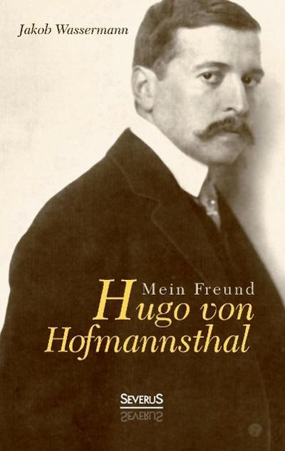 Wassermann, J: Mein Freund Hugo von Hofmannsthal