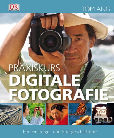 Praxiskurs Digitale Fotografie: Für Einsteiger und Fortgeschrittene