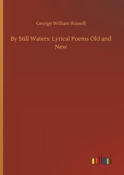 By Still Waters: Lyrical Poems Old and New