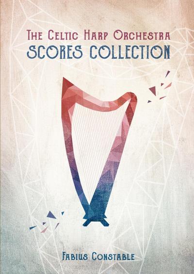 THE CELTIC HARP ORCHESTRA SCORES COLLECTION 2003-2018