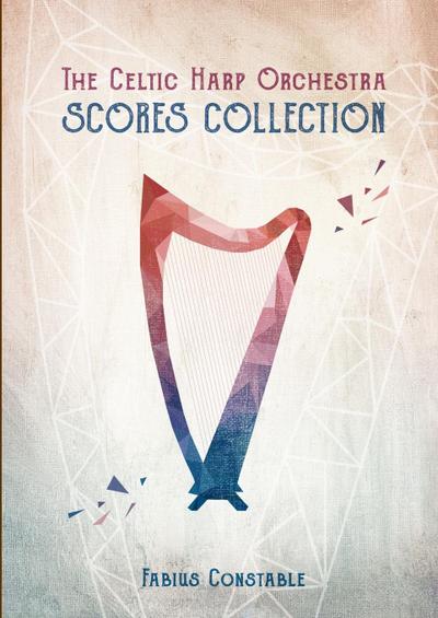 THE CELTIC HARP ORCHESTRA SCORES COLLECTION 2003-2018