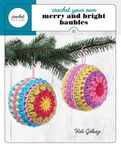 Crochet Your Own Merry and Bright Baubles