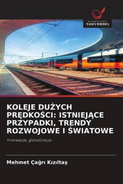 KOLEJE DU¿YCH PR¿DKO¿CI: ISTNIEJ¿CE PRZYPADKI, TRENDY ROZWOJOWE I ¿WIATOWE