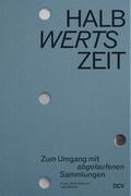 HALBwertsZeit - Zum Umgang mit ’abgelaufenen’ Sammlungen