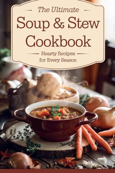 The Ultimate Soup & Stew Cookbook