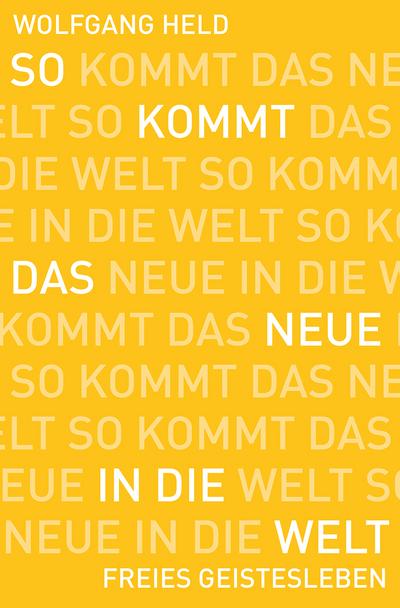 So kommt das Neue in die Welt