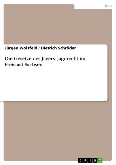 Die Gesetze des Jägers. Jagdrecht im Freistaat Sachsen