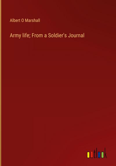 Army life; From a Soldier’s Journal