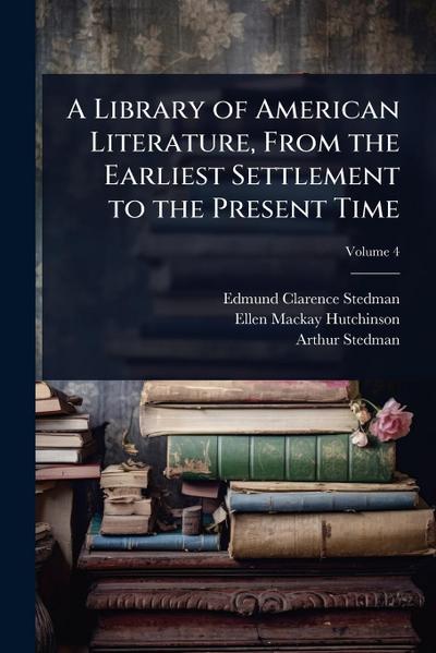 A Library of American Literature, From the Earliest Settlement to the Present Time