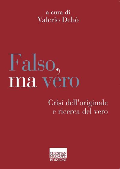 Falso, ma vero. Crisi dell’originale e ricerca del vero