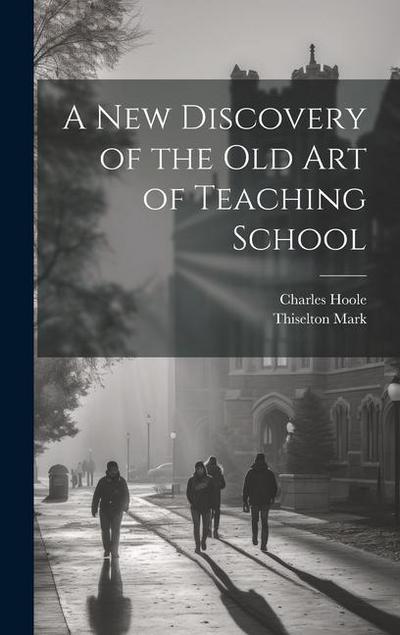 A New Discovery of the Old Art of Teaching School