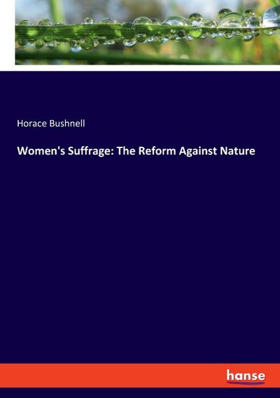 Women’s Suffrage: The Reform Against Nature
