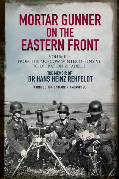 Mortar Gunner on the Eastern Front Volume I