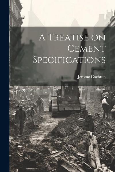 A Treatise on Cement Specifications