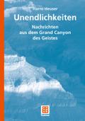 Unendlichkeiten: Nachrichten aus dem Grand Canyon des Geistes Harro Heuser Author