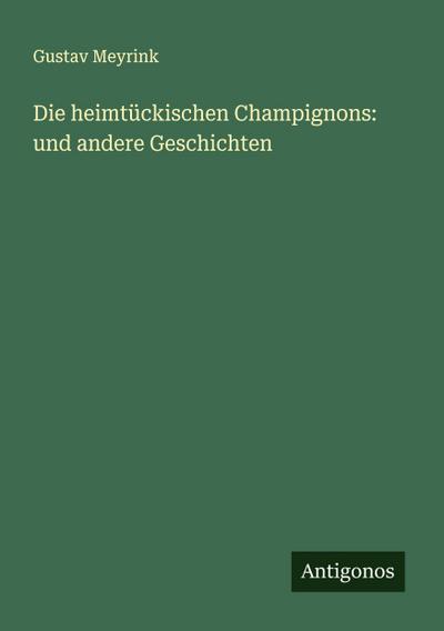 Die heimtückischen Champignons: und andere Geschichten