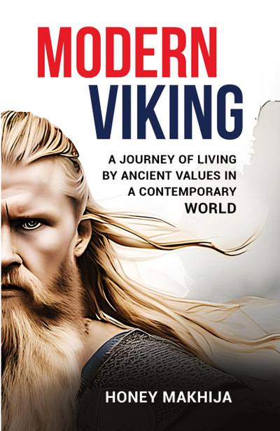 Modern Viking A Journey of Living by Ancient Values in a Contemporary World