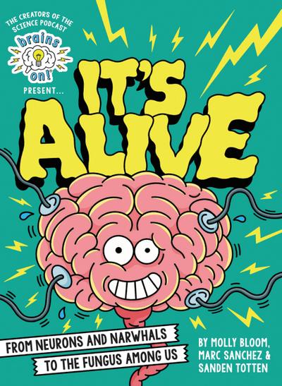 Brains On! Presents...It’s Alive