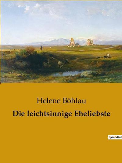 Die leichtsinnige Eheliebste - Helene Böhlau