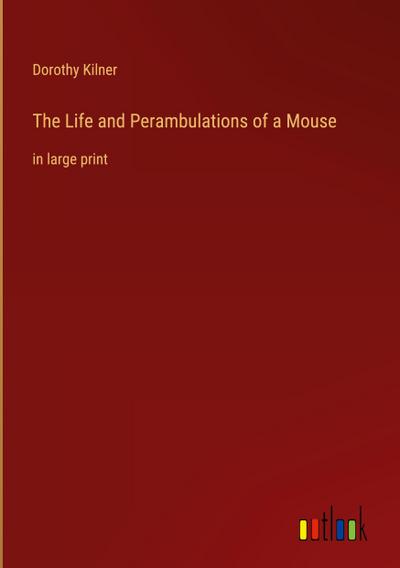 The Life and Perambulations of a Mouse