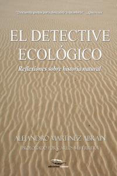 El detective ecológico : reflexiones sobre historia natural