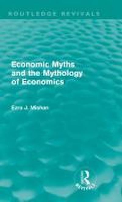 Economic Myths and the Mythology of Economics (Routledge Revivals)