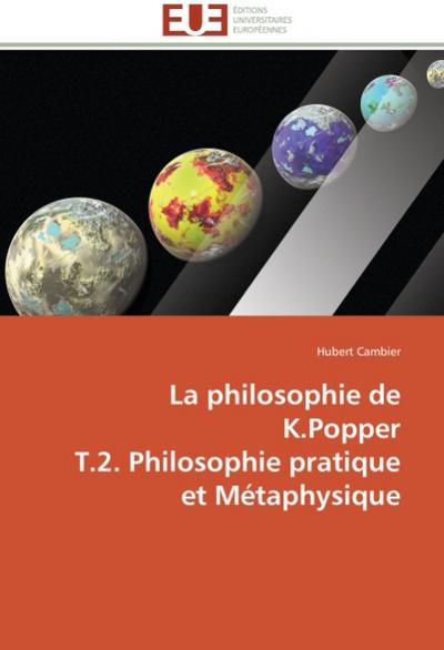 La philosophie de K.Popper T.2. Philosophie pratique et Métaphysique - Hubert Cambier