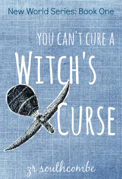 You Can’t Cure A Witch’s Curse (New World Series, #1)
