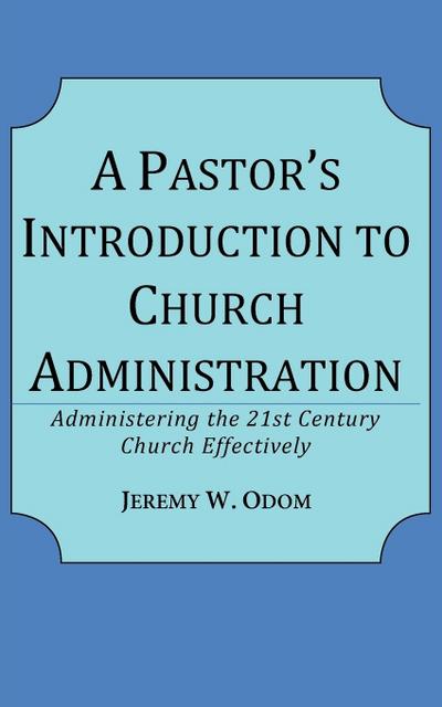 A Pastor’s Introduction to Church Administration