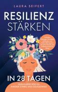 Resilienz stärken in 28 Tagen: Dein klarer Weg zu innerer Stärke und Gelassenheit.