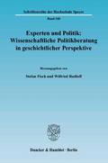 Experten und Politik: Wissenschaftliche Politikberatung in geschichtlicher Perspektive