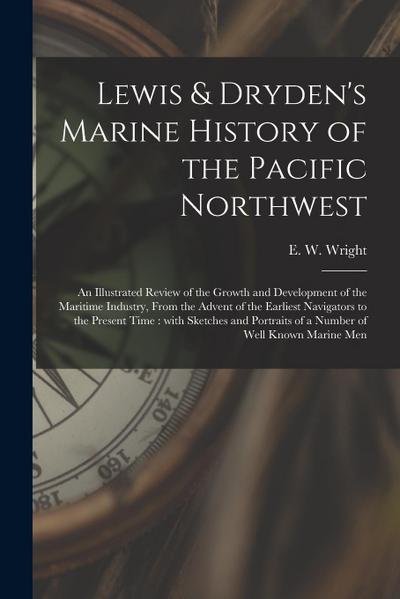Lewis & Dryden’s Marine History of the Pacific Northwest [microform]: an Illustrated Review of the Growth and Development of the Maritime Industry, Fr