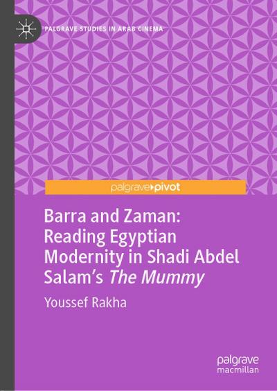 Barra and Zaman: Reading Egyptian Modernity in Shadi Abdel Salam’s The Mummy