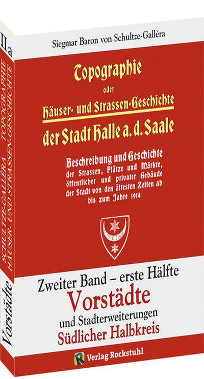 Topographie oder Häuser- und Straßengeschichte der Stadt Halle a. d. Saale. 2/1