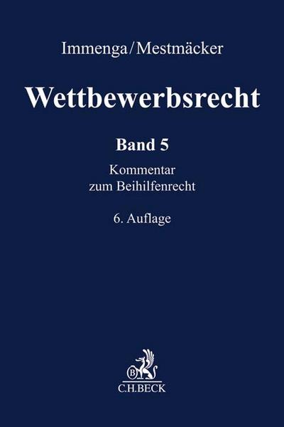 Wettbewerbsrecht Wettbewerbsrecht  Band 5: Beihilfenrecht. Kommentar zum Europäischen und Deutschen Kartellrecht