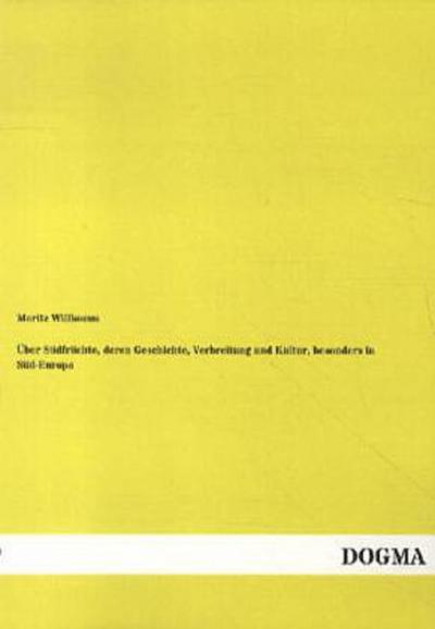 Über Südfrüchte, deren Geschichte, Verbreitung und Kultur, besonders in Süd-Europa