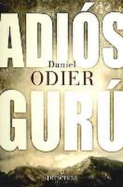 Adios gurú : restablecer la auténtica relación maestro discípulo