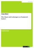 Wie Elsass und Lothringen zu Frankreich kamen