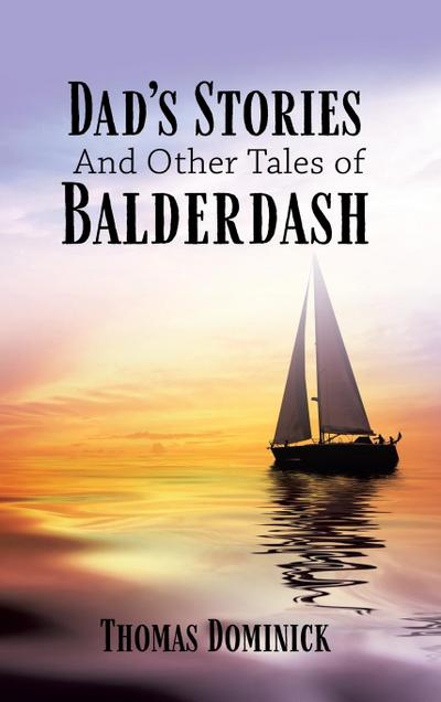 Dad’s Stories And Other Tales of Balderdash