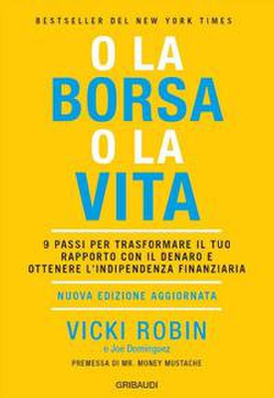 O la borsa o la vita. 9 passi per trasformare il tuo rapporto con il denaro e ottenere l’indipendenza finanziaria