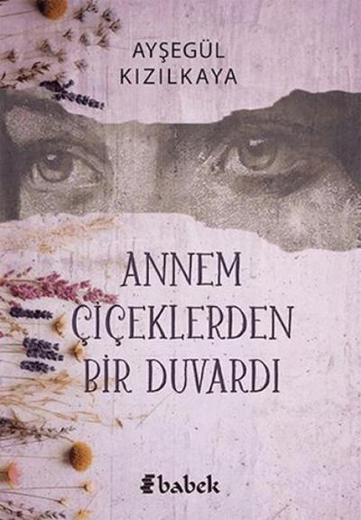 Annem Ciceklerden Bir Duvardi
