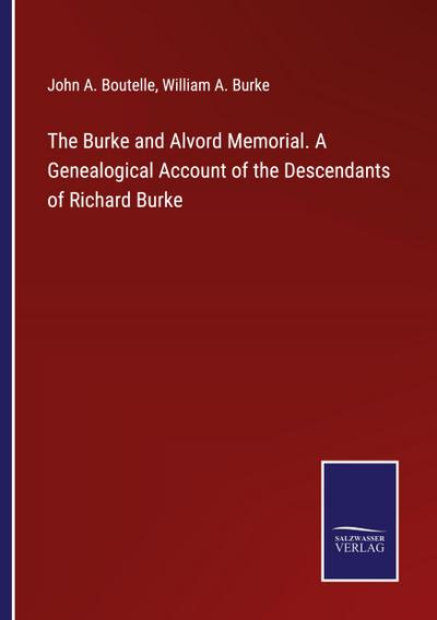 The Burke and Alvord Memorial. A Genealogical Account of the Descendants of Richard Burke