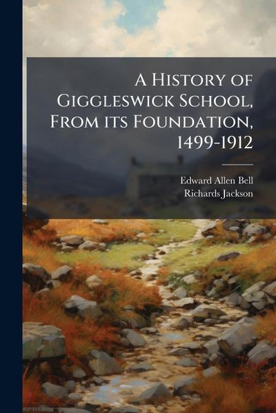 A History of Giggleswick School, From its Foundation, 1499-1912