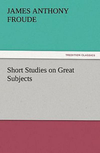 Short Studies on Great Subjects