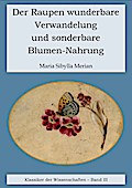 Der Raupen wunderbare Verwandelung und sonderbare Blumennahrung