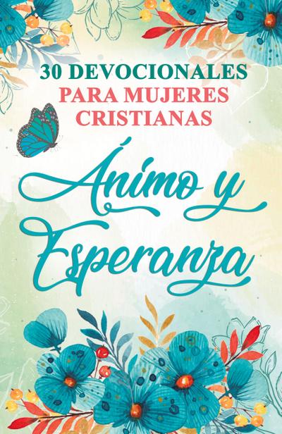 30 Devocionales para Mujeres Cristianas Ánimo y Esperanza